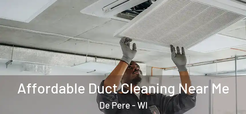 Affordable Duct Cleaning Near Me De Pere - WI