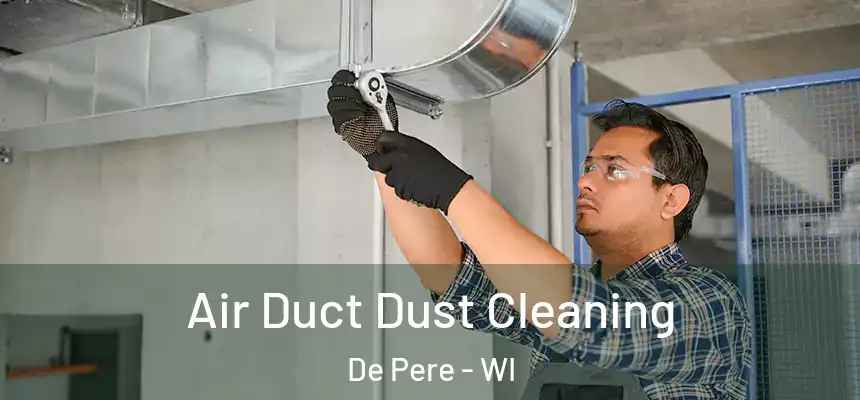 Air Duct Dust Cleaning De Pere - WI