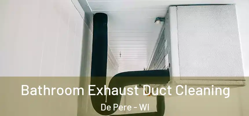 Bathroom Exhaust Duct Cleaning De Pere - WI