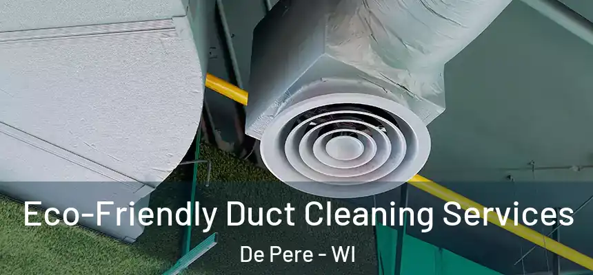  Eco-Friendly Duct Cleaning Services De Pere - WI