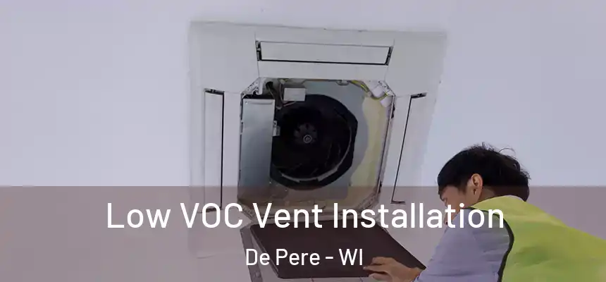  Low VOC Vent Installation De Pere - WI