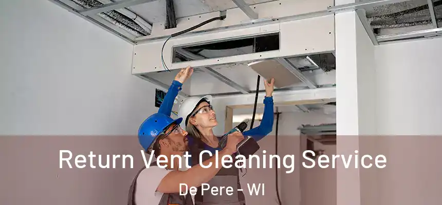 Return Vent Cleaning Service De Pere - WI